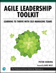 Agile Leadership Toolkit: Learning to Thrive with Self-Managing Teams (Final Release)
