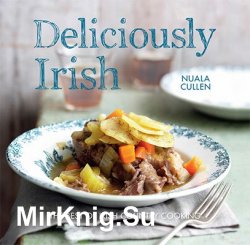 Deliciously Irish: Recipes inspired by the rich history of Ireland, 2nd Edition