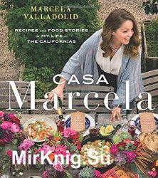 Casa Marcela: Recipes and Food Stories of My Life in the Californias