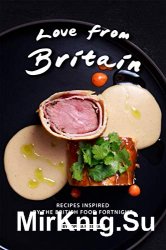 Love from Britain: Recipes Inspired by the British Food Fortnight