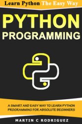 Python Programming: A Smart and Easy Way to Learn Python Programming for Absolute Beginners