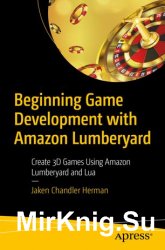 Beginning Game Development with Amazon Lumberyard: Create 3D Games Using Amazon Lumberyard and Lua