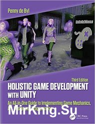 Holistic Game Development with Unity 3e: An All-in-One Guide to Implementing Game Mechanics, Art, Design and Programming 3rd Edition
