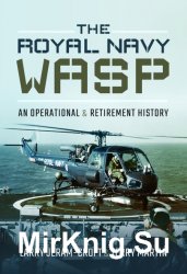 The Royal Navy Wasp: An Operational and Retirement History