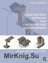 Construction Detailing for Landscape and Garden Design: Urban Water Features