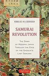 Samurai Revolution: The Dawn of Modern Japan Seen Through the Eyes of the Shogun's Last Samurai