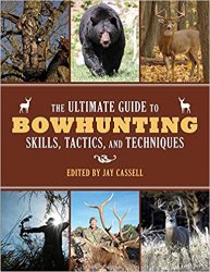 The Ultimate Guide to Bowhunting Skills, Tactics, and Techniques