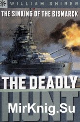 The Sinking of the Bismarck: The Deadly Hunt