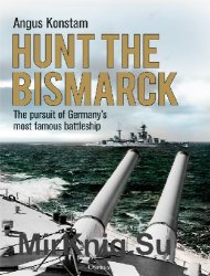 Hunt the Bismarck: The pursuit of Germany's most famous battleship (Osprey General Military)