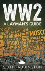 WW2: A Laymans Guide: An Entertaining and Educational Short history of the Second World War