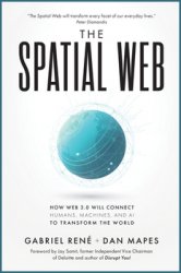 The Spatial Web: How web 3.0 will connect humans, machines and AI to transform the world