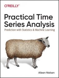 Practical Time Series Analysis: Prediction with Statistics and Machine Learning, First Edition