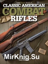 The Gun Digest Book of Classic American Combat Rifles