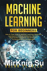 Machine Learning For Beginners: Step-by-Step Guide to Machine Learning