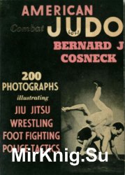 American Combat Judo: 200 Photographs Illustrating Ju Jitsu, Wrestling, Foot Fighting, Police Tactic