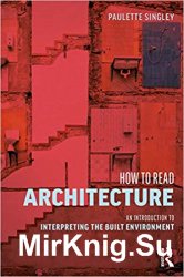 How to Read Architecture: An Introduction to Interpreting the Built Environment