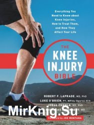 The Knee Injury Bible: Everything You Need to Know about Knee Injuries, How to Treat Them, and How They Affect Your Life