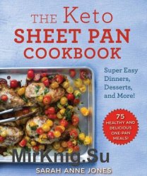 The Keto Sheet Pan Cookbook: Super Easy Dinners, Desserts, and More!
