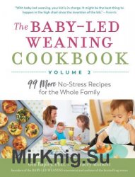 The Baby-Led Weaning CookbookVolume 2: 99 More No-Stress Recipes for the Whole Family