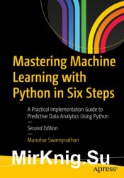 Mastering Machine Learning with Python in Six Steps: A Practical Implementation Guide to Predictive Data Analytics Using Python 2nd Edition