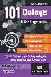 101 Challenges In C++ Programming: Solve 101 Challenges to sharpen C++ Programming skills