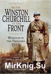 With Winston Churchill at the Front: Winston in the Trenches 1916