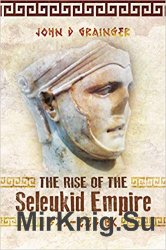 The Rise of the Seleukid Empire (323-223 BC)