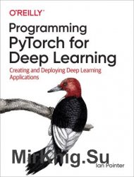 Programming PyTorch for Deep Learning: Creating and Deploying Deep Learning Applications 1st Edition