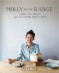 Molly on the Range: Recipes and Stories from An Unlikely Life on a Farm