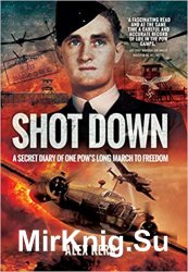 Shot Down: The Secret Diary of One POWs Long March to Freedom