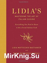 Lidia's Mastering the Art of Italian Cuisine: Everything You Need to Know to Be a Great Italian Cook