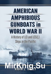 American Amphibious Gunboats in World War II: A History of LCI and LCS Ships in the Pacific