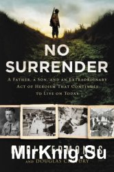 No Surrender: The Story of an Ordinary Soldier's Extraordinary Courage in the Face of Evil