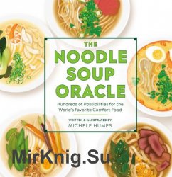 The Noodle Soup Oracle: Hundreds of Possibilities for the World's Favorite Comfort Food