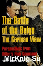 The Battle of the Bulge: The German View - Perspectives from Hitler's High Command