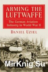Arming the Luftwaffe: The German Aviation Industry in World War II