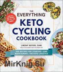 The Everything Keto Cycling Cookbook: 300 Recipes for Starting--and Maintaining--the Keto Lifestyle