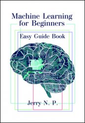 Machine Learning for Beginners: Easy Guide Book