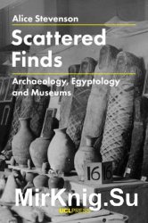 Scattered Finds: Archaeology, Egyptology and Museums