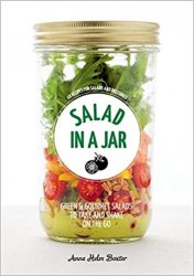 Salad in a Jar: 68 Recipes for Salads and Dressings