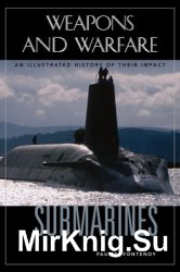 Submarines: An Illustrated History of Their Impact (Weapons and Warfare)