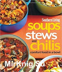 Soups, Stews and Chilis: Comfort Food in a Bowl