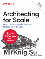 Architecting for Scale, 2nd Edition (Early Relese)