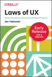 Laws of UX: Design Principles for Persuasive and Ethical Products (Early Release)