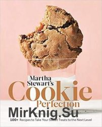 Martha Stewart's Cookie Perfection: 100+ Recipes to Take Your Sweet Treats to the Next Level: A Baking Book