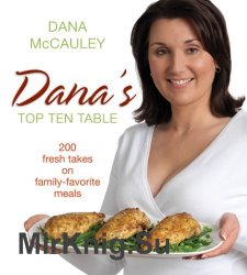 Dana's Top Ten Table: 200 Fresh Takes on Family-Favourite Meals