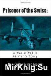 Prisoner of the Swiss: A World War II Airman's Story