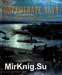 The Confederate Navy: The Ships, Men, and Organization, 1861-65