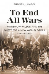 To End All Wars : Woodrow Wilson and the Quest for a New World Order