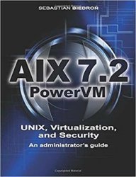 AIX 7.2, PowerVM - UNIX, Virtualization, and Security. An administrators guide